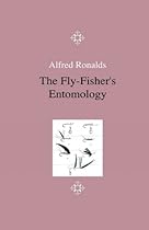 The Fly-Fisher's Entomology - Illustrated by Coloured Representations of the Natural and Artificial Insect - And Accompanied by a Few Observations and The Fly-Fisher's Entomology - Illustrated by Coloured Representations of the Natural and Artificial Insect - And Accompanied by a Few Observations and