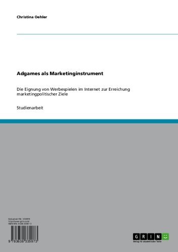 Adgames als Marketinginstrument: Die Eignung von Werbespielen im Internet zur Erreichung marketingpolitischer Ziele (German Edition)