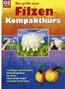 Der große neue Filzen Kompaktkurs: Grundlagen und Techniken, Anwendungsideen, Nassfilzen, Filzen mit der Nadel, Schritt-für-Schritt-Kurse