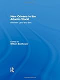 New Orleans in the Atlantic world : between land and sea