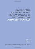Juvenile poems: for the use of free American children, of every complexion.