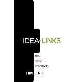 Idea-Links: The New Creativity ~ Jim Link