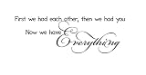 First we had each other, then we had you. Now we have everything Vinyl wall art Inspirational quotes and saying home decor decal sticker