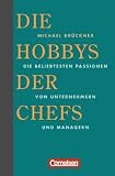 Michael Br�ckner: Die Hobbys der Chefs - Die beliebtesten Passionen von Unternehmern und Managern