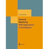 general relativity with applications to astrophysics theoretical and mathematical physics