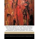 Visions of Reality: A Guide to Abstract Art and Artists of the 19th Century, Including Wassily Kandinsky, Piet Mondrian,... by Caroline Brantley