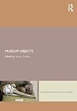 Museum objects : experiencing the properties of things