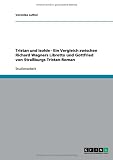 Tristan und Isolde - Ein Vergleich zwischen Richard Wagners Libretto und Gottfried von Stra�burgs Tristan-Roman - Veronika Luther