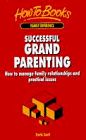 Successful Grandparenting: How to Manage Family Relationships and Practical Issues (Family Reference)