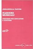 Nascere musicali. Percorsi per educatori e genitori. Con CD-ROM (Educazione musicale)