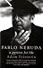 Pablo Neruda: A Passion for Life