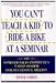 You Can't Teach a Kid to Ride a Bike at a Seminar, 1st Edition, 1st Printing
