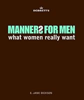 Debrett's Manners for Men: What Women Really Want (Debretts)