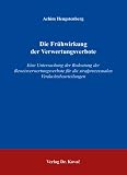 Die Frühwirkung der Verwertungsverbote: Eine Untersuchung der Bedeutung der Beweisverwertungsverbote für die strafprozessualen Verdachtsbeurteilungen