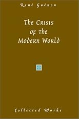 The Crisis of the Modern World (Guenon, Rene. Works.)