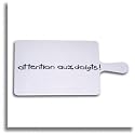 Planche &agrave; d&eacute;couper "Attention aux doigts"