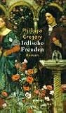 Irdische Freuden. - Philippa Gregory, Justine Hubert