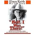 Hell, I Was There by  Elmer Keith