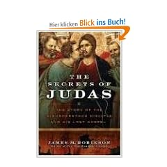 The Secrets of Judas: The Story of the Misunderstood Disciple and His Lost Gospel