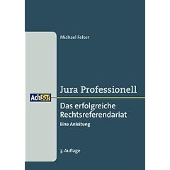 Jura Professionell-Das erfolgreiche Rechtsreferendariat. Eine Anleitung
