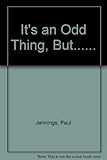 It's an odd thing but -