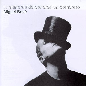 Miguel Bose - Once Maneras de Ponerse Un Sombrero - Zortam Music