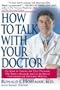 How to Talk With Your Doctor: The Guide for Patients And Their Physicians Who Want to Reconcile And Use the Best of Conventional And Alternative Medicine