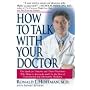 How to Talk With Your Doctor: The Guide for Patients And Their Physicians Who Want to Reconcile And Use the Best of Conventional And Alternative Medicine