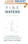 Fine Waters: A Connoisseur's Guide to the World's Most Distinctive Bottled Waters