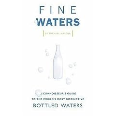 Fine Waters: A Connoisseur's Guide to the World's Most Distinctive Bottled Waters
