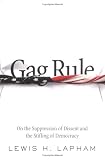 Gag Rule: On the Suppression of Dissent and Stifling of Democracy