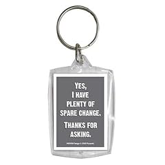 Fun Yes I Have Plenty Of Spare Change - 5 cm Acrylglas Schl�sselanh�nger Keyring