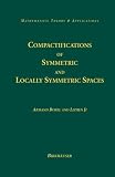 Compactifications of Symmetric and Locally Symmetric Spaces (Mathematics: Theory & Applications)