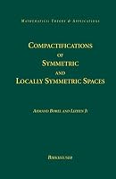 Compactifications of Symmetric and Locally Symmetric Spaces (Mathematics: Theory & Applications)