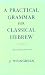 A Practical Grammar for Classical Hebrew
