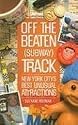 Off the Beaten (Subway) Track: New York City's Best Unusual Attractions