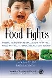 Food Fights: Winning the Nutritional Challenges of Parenthood Armed with Insight, Humor, and a Bottle of Ketchup [Paperback]