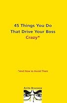 45 Things You Do That Drive Your Boss Crazy: And How to Avoid Them