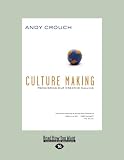 Culture Making: Recovering Our Creative Calling