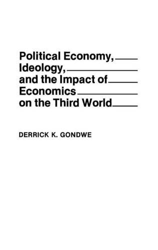 Political Economy, Ideology, and the Impact of Economics on the Third World: