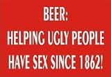 BEER: HELPING UGLY PEOPLE HAVE SEX SINCE 1862! Apron (Various Colors Available)