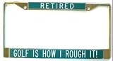 Gift for the Golfer...Retired, Golf Is How I Rough It!-green-License Plate Frame