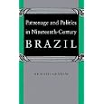 Patronage and Politics in Nineteenth-Century Brazil by Richard Graham