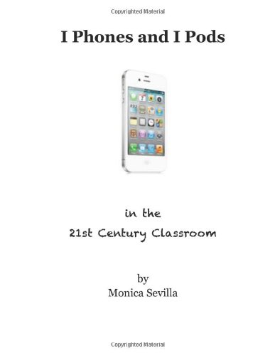 I Phones and I Pods in the 21st Century Classroom