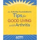 Tips for Good Living with Arthritis by  Arthritis Foubdation 