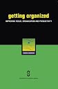 Getting Organized: Learning How to Focus, Organize and Prioritize