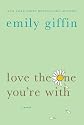 Love the One You're With By Emily Giffin