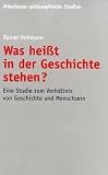 Was heißt in der Geschichte stehen? Eine Studie zum Verhältnis von Geschichte und Menschsein