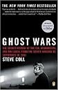 Ghost Wars: The Secret History of the CIA, Afghanistan, and bin Laden, from the Soviet Invasion to September 10, 2001 by Steve Coll