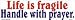 Life is fragile bumper sticker